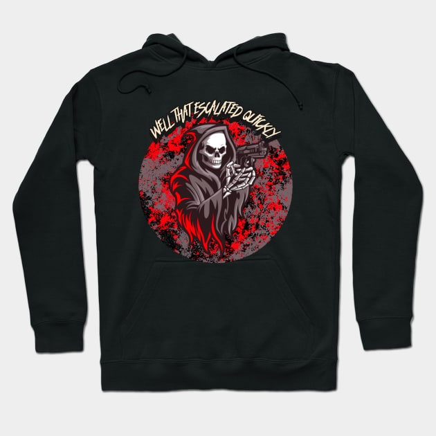 Well That Escalated Quickly Hoodie by CTJFDesigns